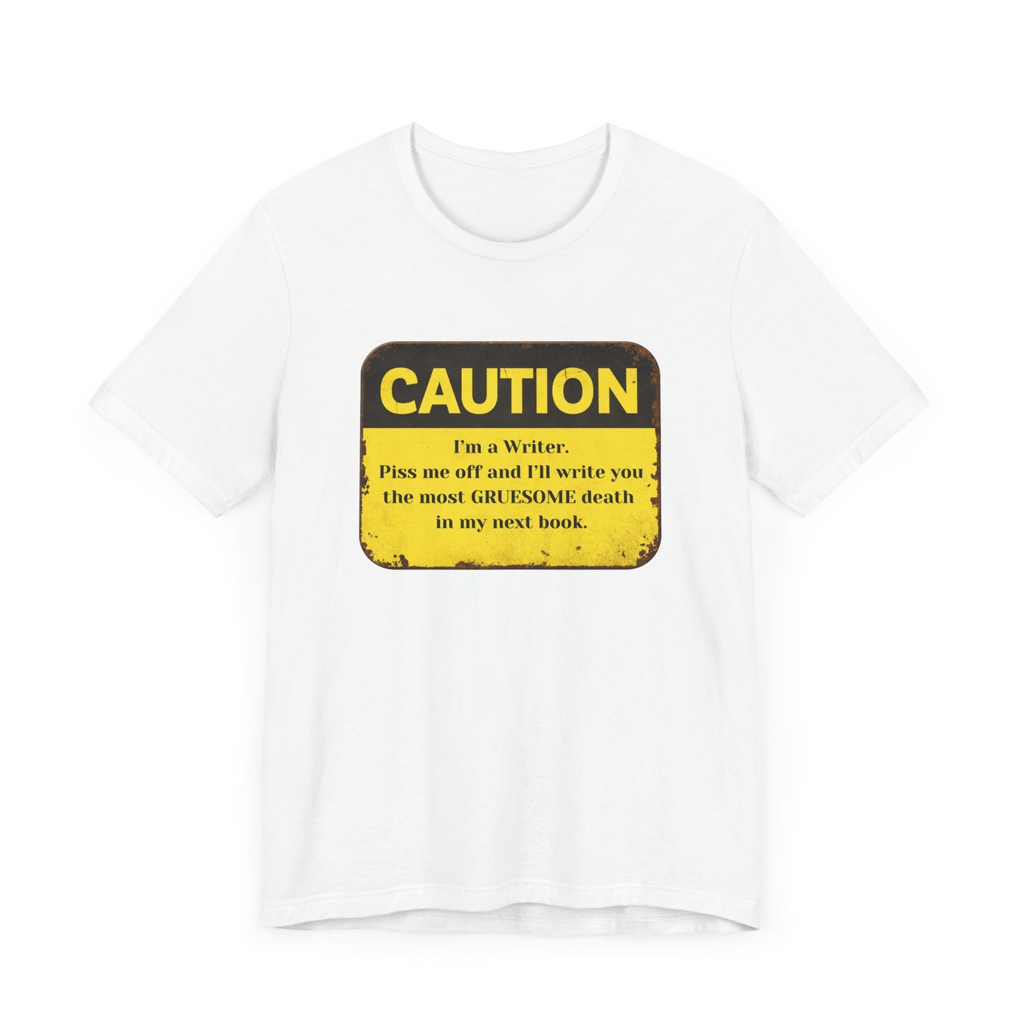 Caution: I'll Write You a Gruesome Death: Writer's Tee