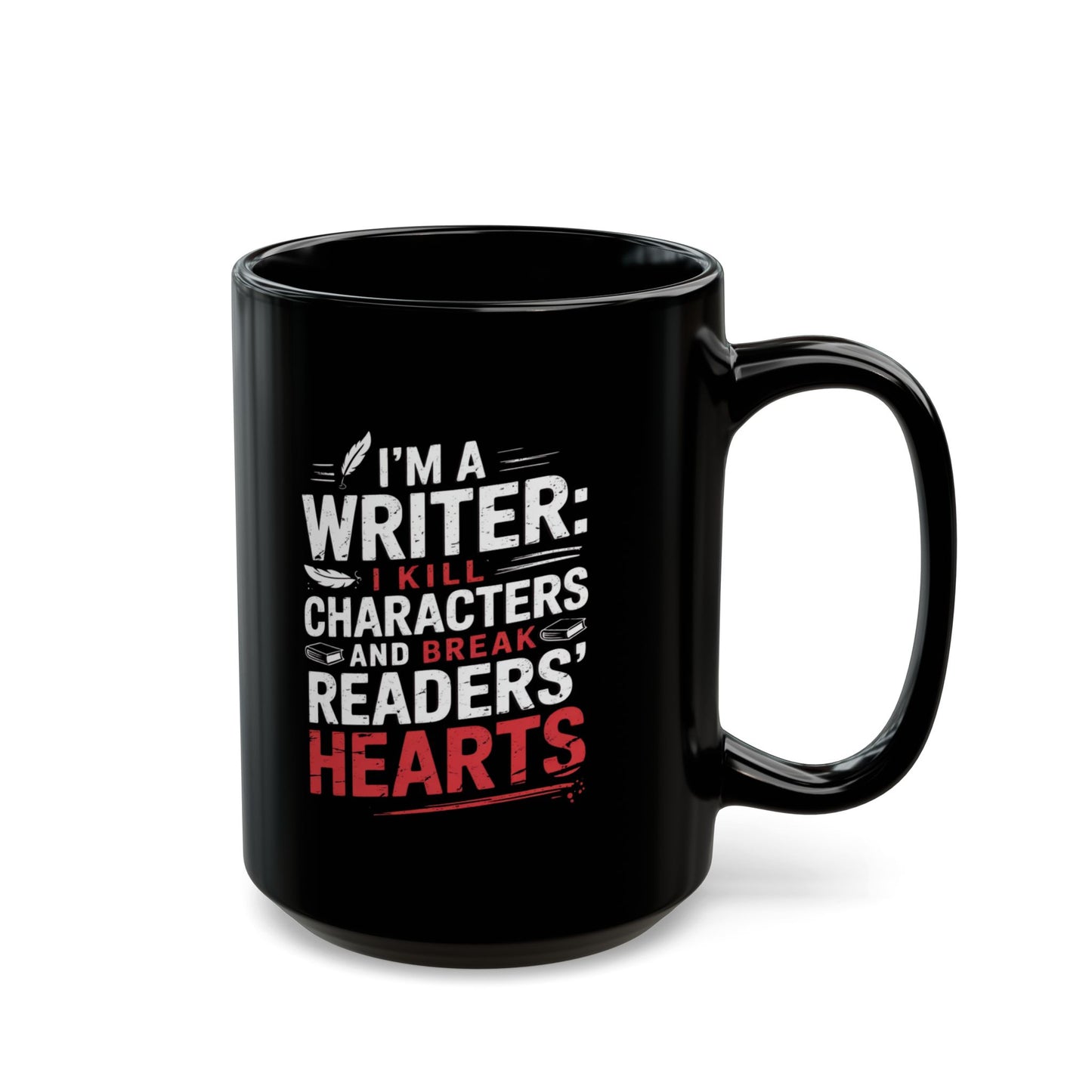 "I Kill Characters & Break Reader's Hearts" Writer's Mug