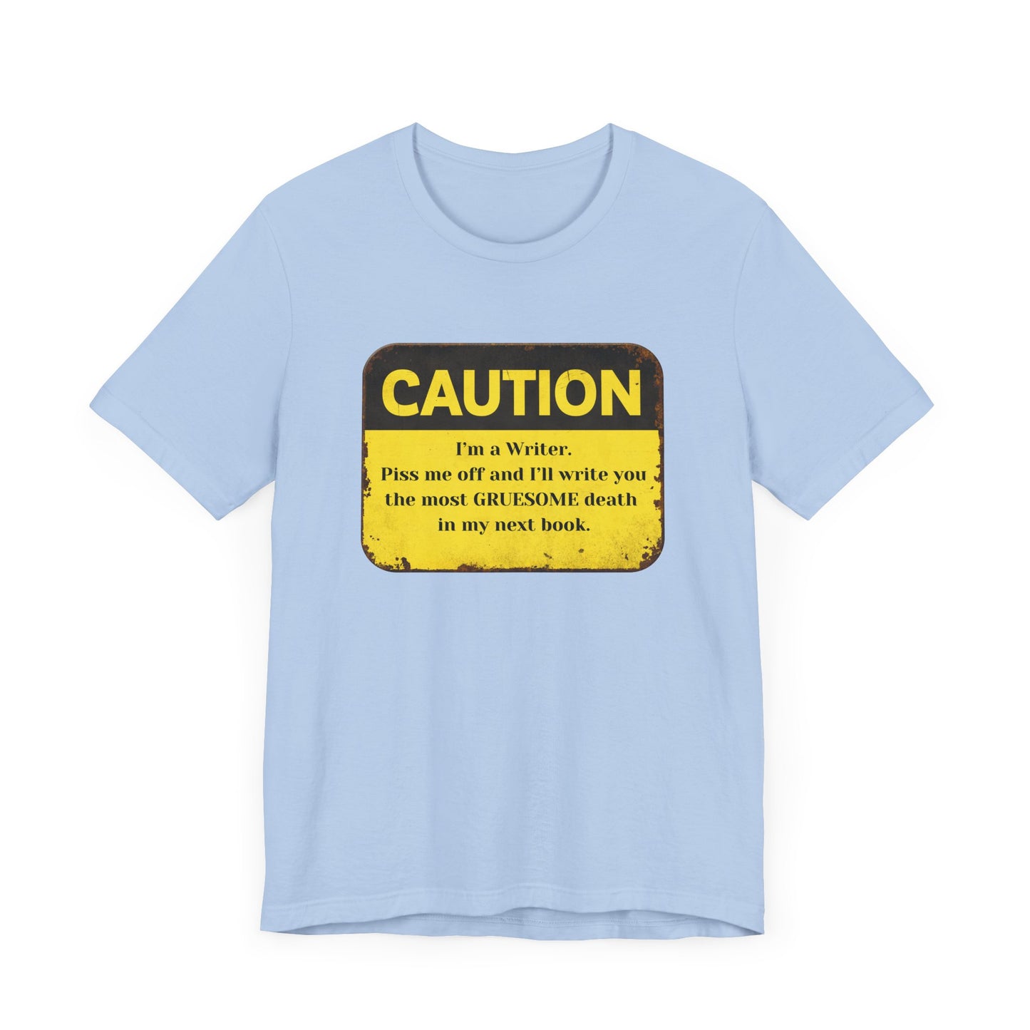 Caution: I'll Write You a Gruesome Death: Writer's Tee