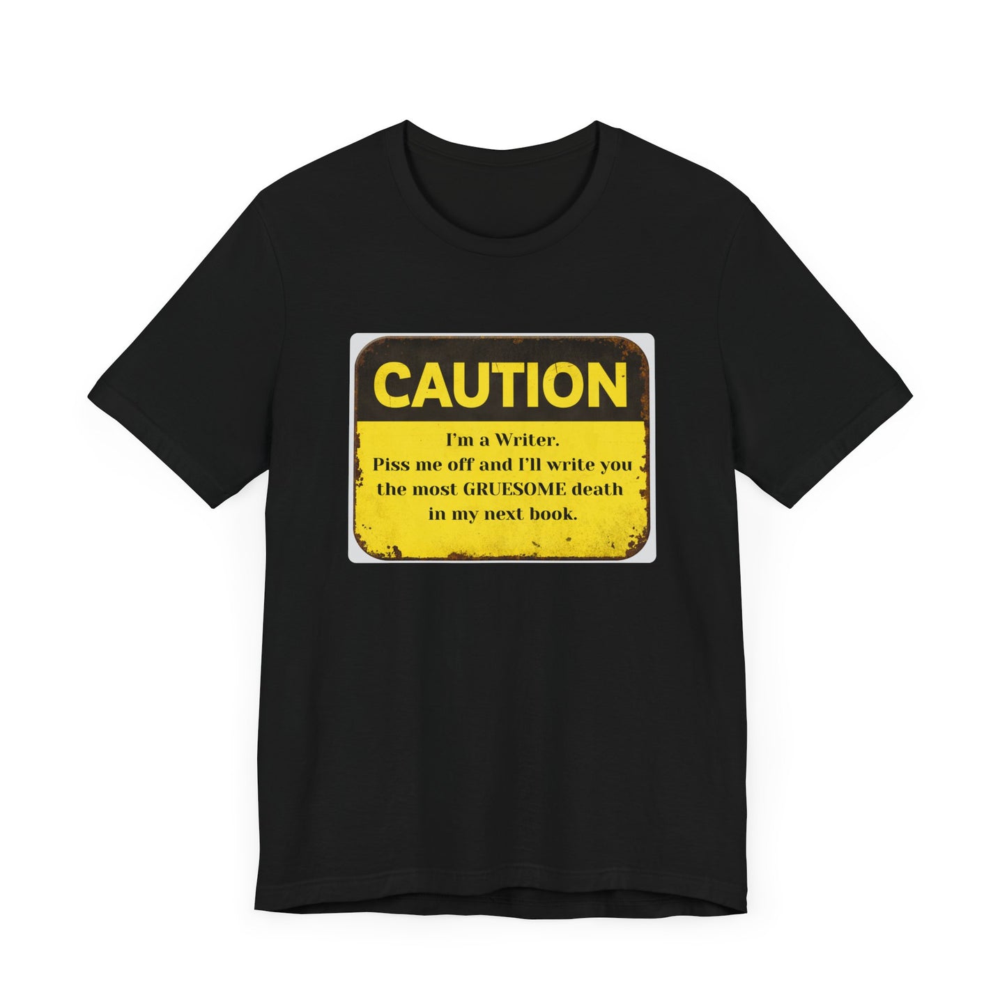 Caution: I'll Write You a Gruesome Death: Writer's Tee