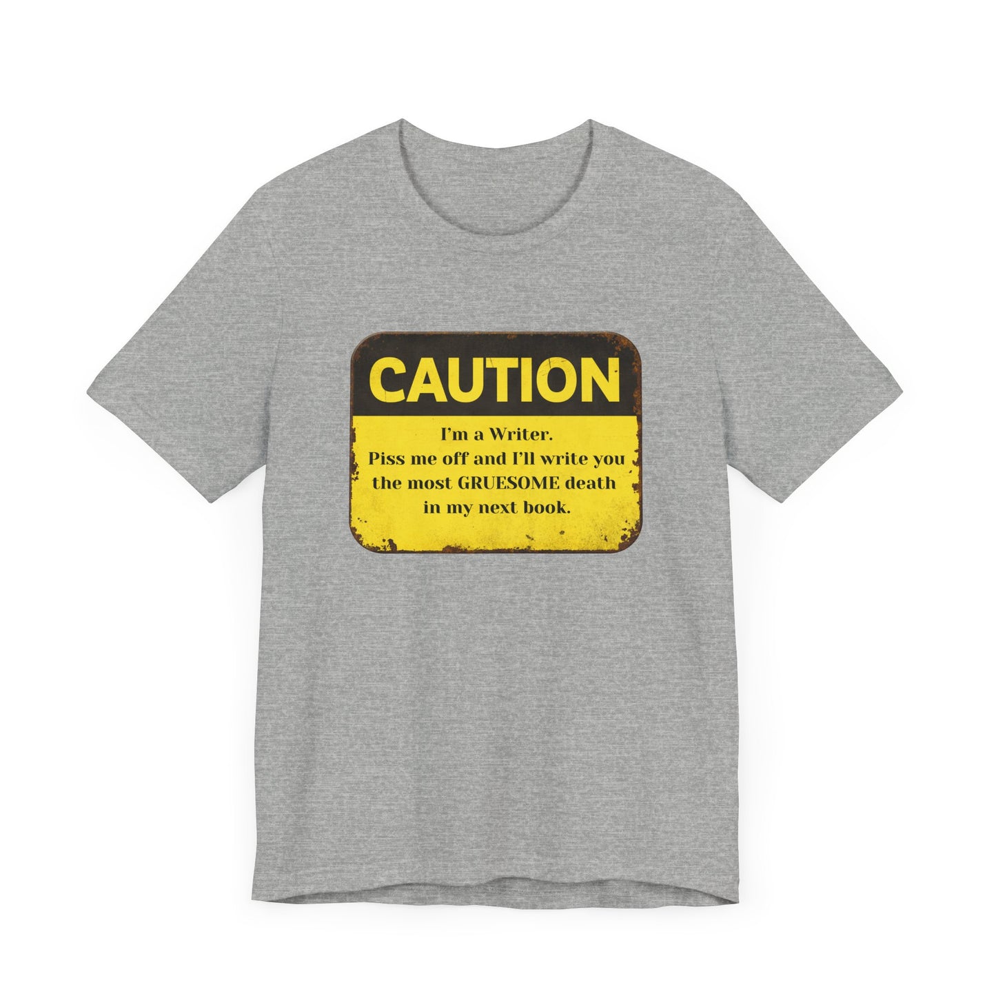 Caution: I'll Write You a Gruesome Death: Writer's Tee