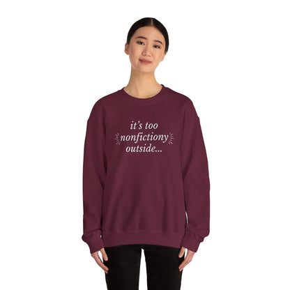 "It's Too Nonfictiony Outside" Sweatshirt