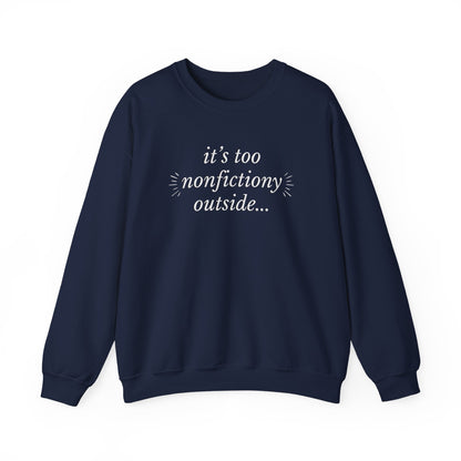 "It's Too Nonfictiony Outside" Sweatshirt