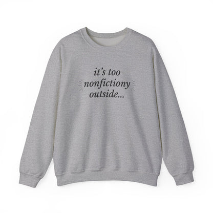 "It's Too Nonfictiony Outside" Sweatshirt