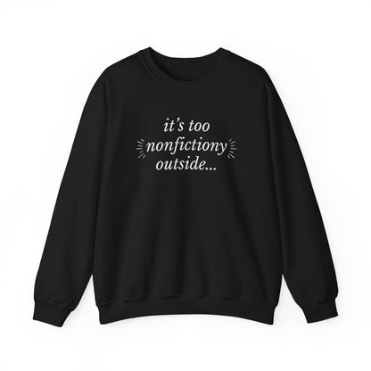 "It's Too Nonfictiony Outside" Sweatshirt