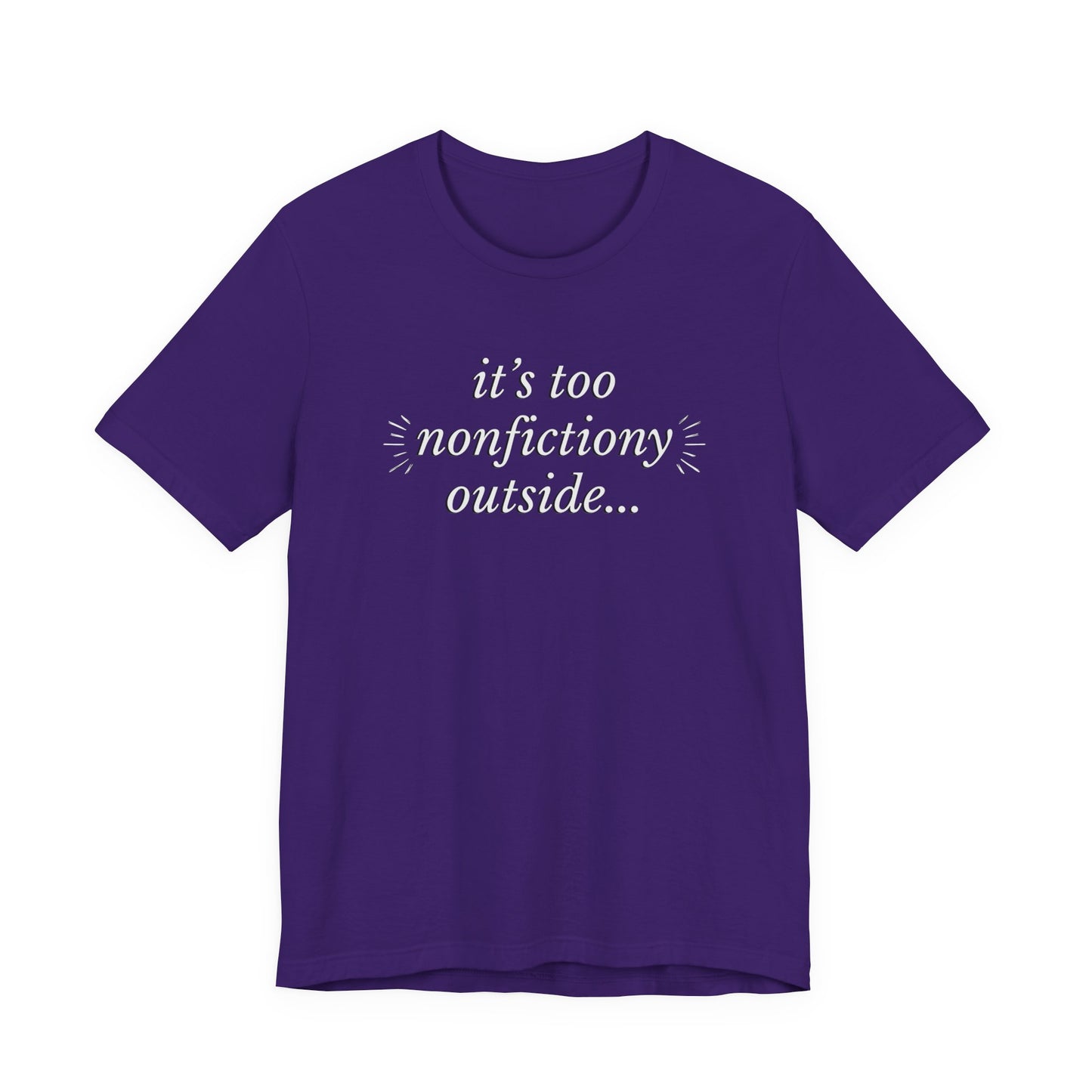 "It's Too Nonfictiony Outside" Tee