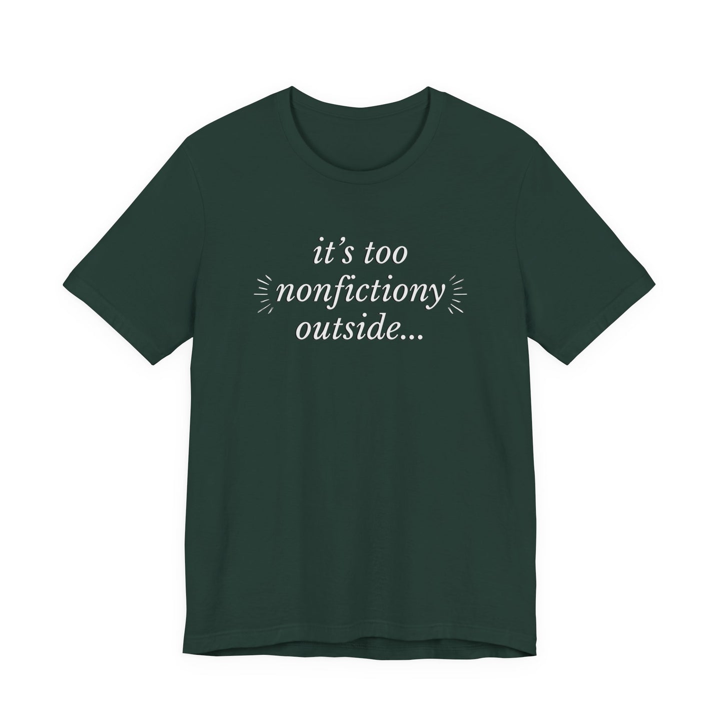"It's Too Nonfictiony Outside" Tee