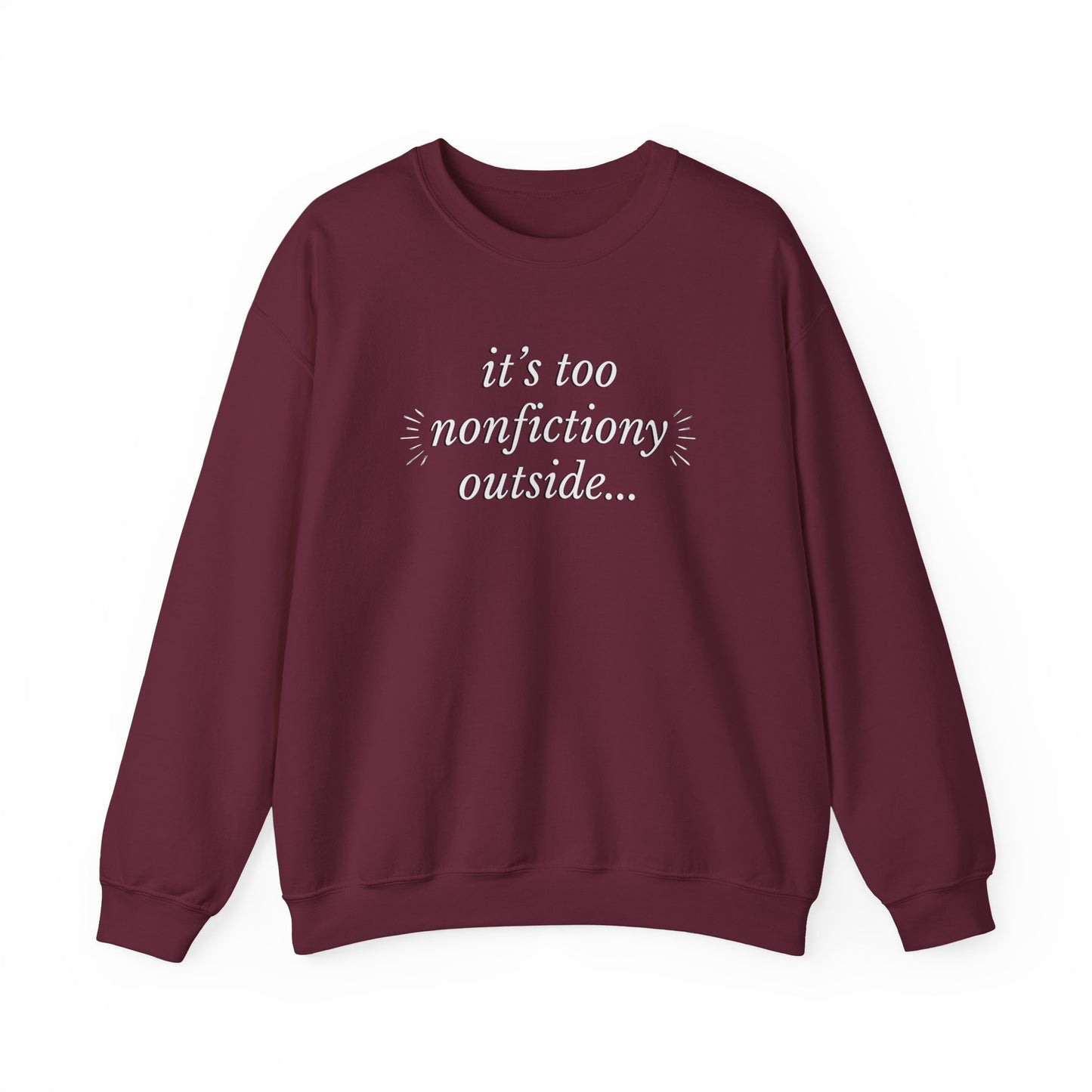 "It's Too Nonfictiony Outside" Sweatshirt