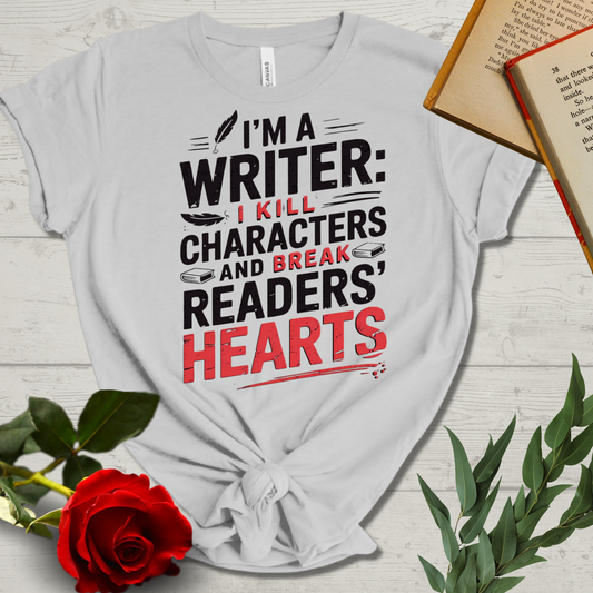 I Kill Characters & Break Reader's Hearts Writer's Tee