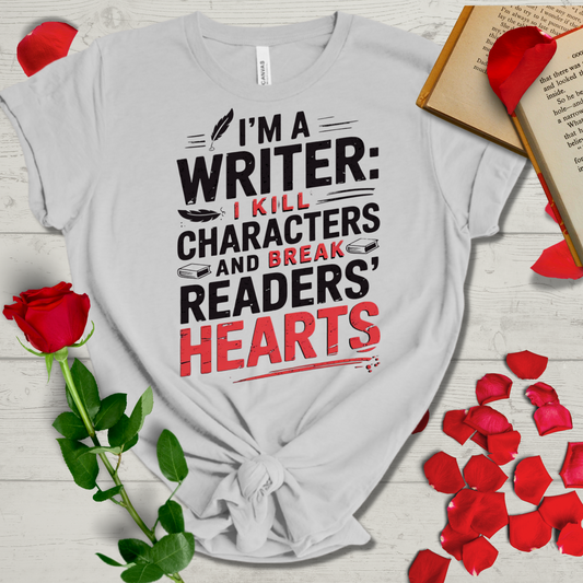 I Kill Characters & Break Reader's Hearts Writer's Tee