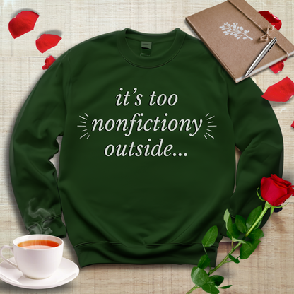 "It's Too Nonfictiony Outside" Sweatshirt