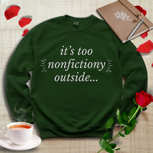 "It's Too Nonfictiony Outside" Sweatshirt
