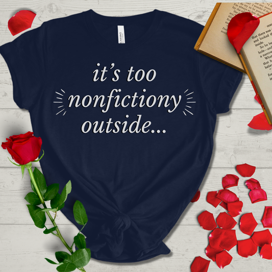 "It's Too Nonfictiony Outside" Tee
